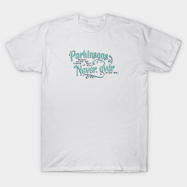 Parkinsons Will Never Ever T-Shirt by YOPD Artist